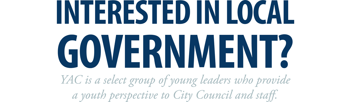 YAC is a select group of young leaders who provide a youth perspective to City Council and staff.